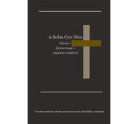 A Solas Con Dios: Diario + Devocional + Espacio Creativo + 90 dias de descubrimiento y crecimiento en Dios.