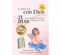 A Solas con Dios EDICIÓN ESPECIAL: Un reto de 21 días que transformará tu vida espiritual