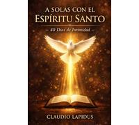 A SOLAS CON EL ESPÍRITU SANTO: 40 días de intimidad