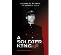 A Soldier King: Monarchy and Military in the Thailand of Rama X