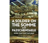 A Soldier on the Somme and Passchendaele: More Than Man Can Bear