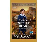 A Soldier’s Secret Heart: A Sweet Historical Western Romance (Frontier Hearts at Butler’s Bluff)