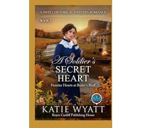 A Soldier’s Secret Heart: A Sweet Historical Western Romance (Frontier Hearts at Butler’s Bluff)
