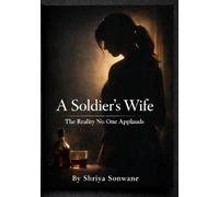 A Soldier’s Wife -: The Reality No One Applauds