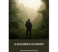 A Soldier'S Journey: Alone In The Vietnam Valley