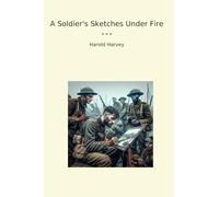 A Soldier's Sketches Under Fire (Classic Books)