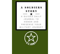 A Soldiers Story: A Guided Daily Journal to Honor and Preserve Your Military Journey