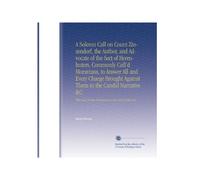 A Solemn Call on Count Zinzendorf, the Author, and Advocate of the Sect of Herrnhuters, Commonly Call'd Moravians, to Answer All and Every Charge ... Observations on the Spirit of That Sect.