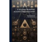 A Solemn Warning Against Free-Masonry