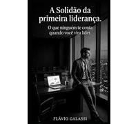 A solidão da primeira liderança: O que ninguém te conta quando você vira líder