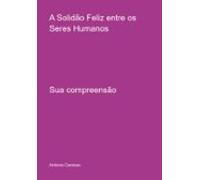 A Solidão Feliz Entre Os Seres Humanos (ebook)