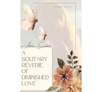 A Solitary Reverie of Diminished Love: The Whispers of an Abandoned Heart