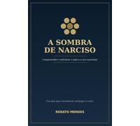 A SOMBRA DE NARCISO: Compreender e enfrentar a mãe e a avó narcisista. Um guia para reconhecer o abuso emocional, proteger filhos e netos e reconstruir a própria vida