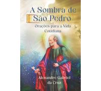 A Sombra de São Pedro: Orações para a Vida Cotidiana