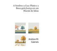 A Sombra E A Luz: Platão E A Busca Pela Justiça Em Um Mundo De Ideias