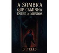 A Sombra Que Caminha Entre Mundos (ebook)