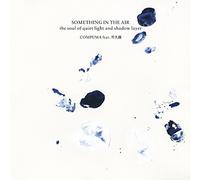 ã€ŒSOMETHING IN THE AIR-the soul of quiet light and shadow layer-ã€