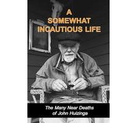A Somewhat Incautious Life: The Many Near Deaths of John Huizinga
