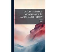 A Son Eminence Monseigneir Le Cardinal De Fleury