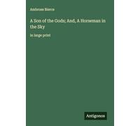 A Son of the Gods; And, A Horseman in the Sky: in large print