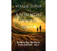A Son with Strong Roots: Building Your Identity in Truth and Faith - Vol.1 (SERIES I: The Identity of the Son)