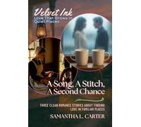A Song, A Stitch, A Second Chance: Three Clean Romance Stories About Finding Love in Familiar Places: 5 (Velvet Ink: Love That Grows in Quiet Places)