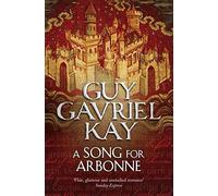 A Song for Arbonne: A Gripping Epic Fantasy Where Ancient Feuds Ignite a Brutal Clash