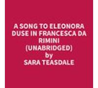 A Song To Eleonora Duse In Francesca Da Rimini (unabridged) (audiolibr