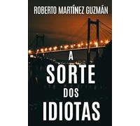 A SORTE DOS IDIOTAS (Sim, este é o romance mais baixado na história da Amazon Espanha)