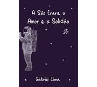 A Sós Entre O Amor E A Solidão (ebook)