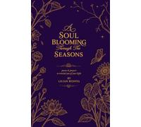 A Soul Blooming Through The Seasons: poems & prayers to remind you of your light