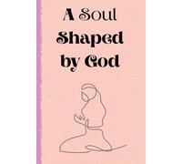 A Soul Shaped by God: A Lined Journal for Faith, Prayer, and Reflection