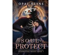 A Soul to Protect: Duskwalker Brides: Book Seven: Duskwalker Brides: Book 7: Duskwalker Brides: Book Seven