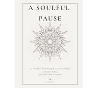 A Soulful Pause: A Mindful Coloring & Activity Book to Breathe, Reflect, and Come Home to Yourself
