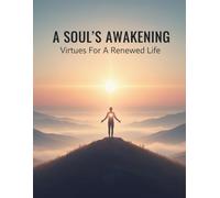 A Soul'S Awakening: Virtues For A Renewed Life