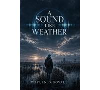 A Sound Like Weather: A Near-Future Dystopian Science Fiction Thriller of AI, Trust, and Survival