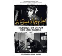 Sound So Very Loud: The Inside Story of Every Oasis Song Recorded