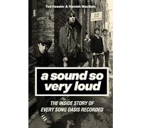 A Sound So Very Loud: The Inside Story of Every Song Oasis Recorded