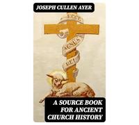 A Source Book for Ancient Church History