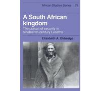 A South African Kingdom: The Pursuit of Security in Nineteenth-Century Lesotho: 78 (African Studies, Series Number 78)