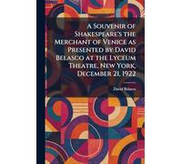 A Souvenir of Shakespeare's the Merchant of Venice as Presented by David Belasco at the Lyceum Theatre, New York, December 21, 1922