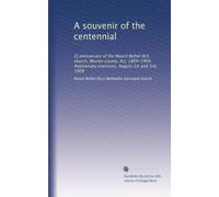 A souvenir of the centennial: [!] anniversary of the Mount Bethel M.E. church, Warren county, N.J. 1809-1909. Anniversary exercises, August 1st and 3rd, 1909