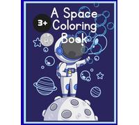 A SPACE COLORING BOOK: ADVENTURES IN SPACE FOR AGES 3+