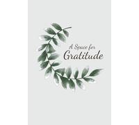 A Space for Gratitude: A 90-Day Journal to Reflect, Find Calm, and Appreciate the Little Things