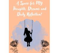 A Space for MY Thoughts, Dreams and Daily Reflections - Writing Journal: 90 GSM, Ruled, Paperback