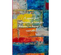A space for reflection, a rise for dreams, a home for wonder: A notebook with ruled pages with artistic cover