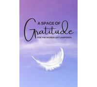 A SPACE OF GRATITUDE: FOR THE WORDS LEFT UNSPOKEN