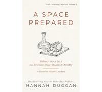 A Space Prepared: Refresh Your Soul Re-Envision Your Student Ministry | A Book for Youth Leaders: 1 (Youth Ministry Unlocked)