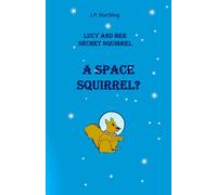 A Space Squirrel? (Lucy and Her Secret Squirrel)