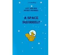 A Space Squirrel? (Lucy and Her Secret Squirrel)
